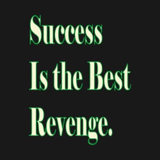 Success is the best revenge. T-Shirt