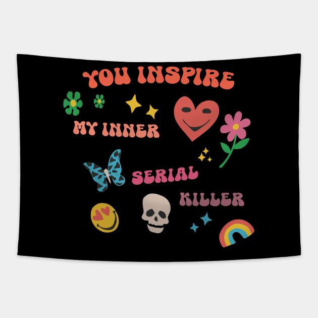 You inspire my inner serial killer Tapestry by alexalexay