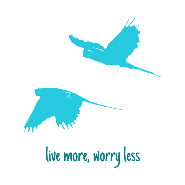 Live more, worry less by RandyArt