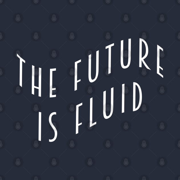 The Future is Fluid by Everyday Inspiration