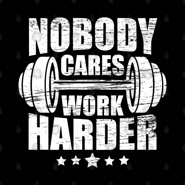 Vintage Workout Quote Nobody Cares Work Harder by ArtedPool