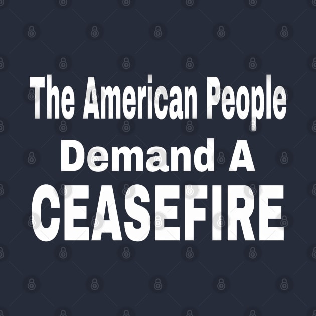 The American People Demand A CEASEFIRE - 3 Tier - White - Front by SubversiveWare