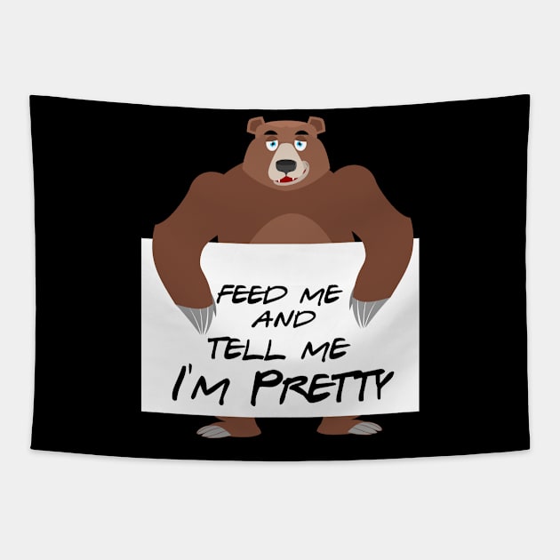 Feed Me Tell Me Pretty Bear Cute Funny Humor Furry Tapestry by Mellowdellow