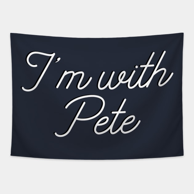 I'm with Pete, Mayor Pete Buttigieg in 2020, monoline script text. Pete for America in this presidential race. Tapestry by YourGoods