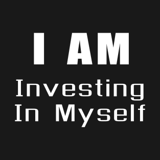 I am Investing in myself T-Shirt