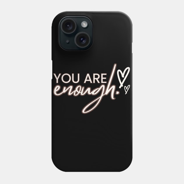 You Are Enough Phone Case by milicab