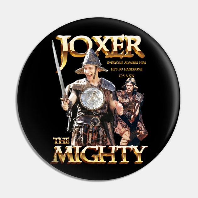 Joxer The Mighty Handsome Pin by CharXena