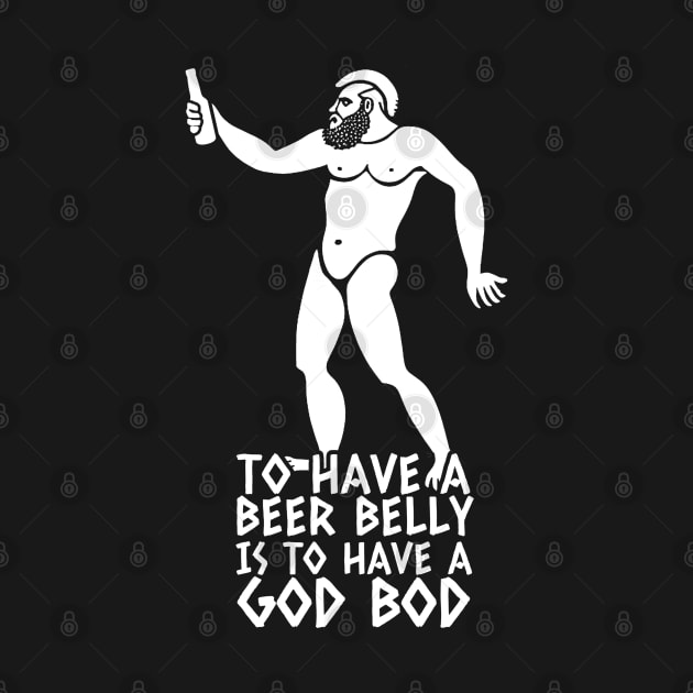 To have a beer belly is to have a God Bod by  TigerInSpace