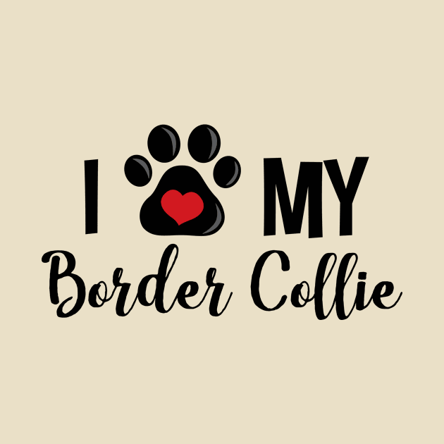 I Love My Border Collie by InspiredQuotes