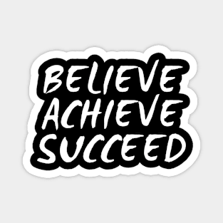 Believe Achieve Succeed Magnet