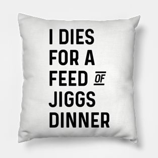 I Dies for a Feed of Jiggs Dinner || Newfoundland and Labrador || Gifts || Souvenirs || Clothing Pillow