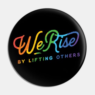 We Rise By Lifting Others Pride LGBT Pin