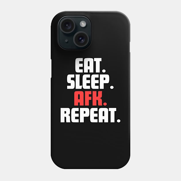 EAT. SLEEP. AFK. REPEAT. Phone Case by DanielLiamGill