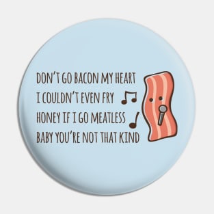 Don't Go Bacon My Heart 2.0 Pin