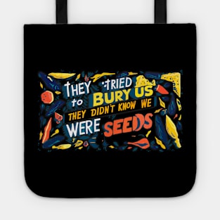 They tried to bury us they didn't know we were seeds. illustration typography graffiti vibrant Tote