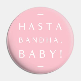 Hasta Bandha, Baby! Pin