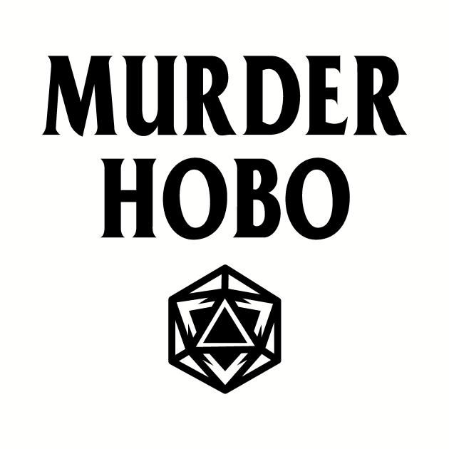 DnD Design Murder Hobo D20 by OfficialTeeDreams