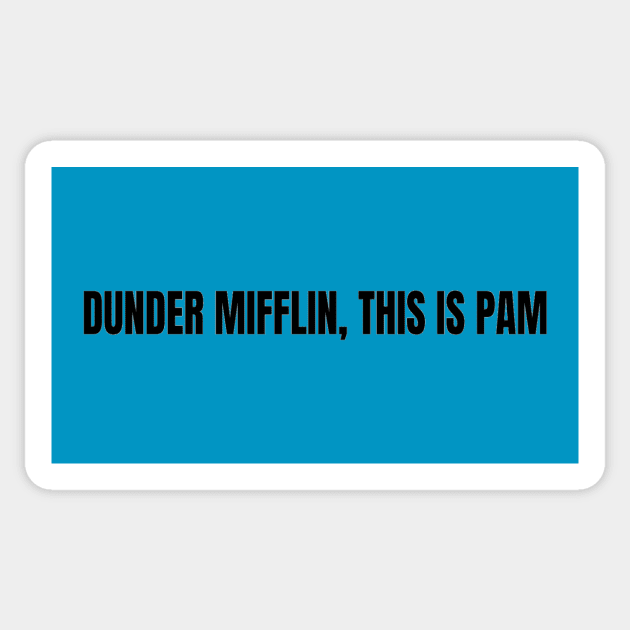 Dunder Mifflin, this is Pam”