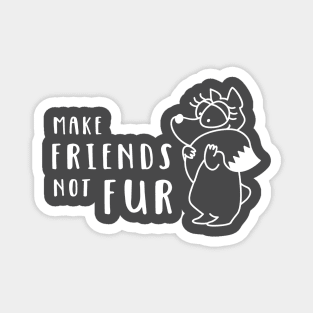 Make Friends Not Fur Magnet