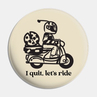 I Quit, Let's Ride Pin