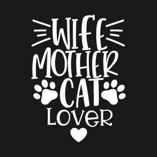 Wife Mother Cat Lover. Funny Cat Mom Quote. T-Shirt