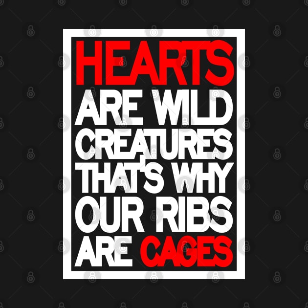 Hearts are wild creatures, that’s why our ribs are cages by naraka