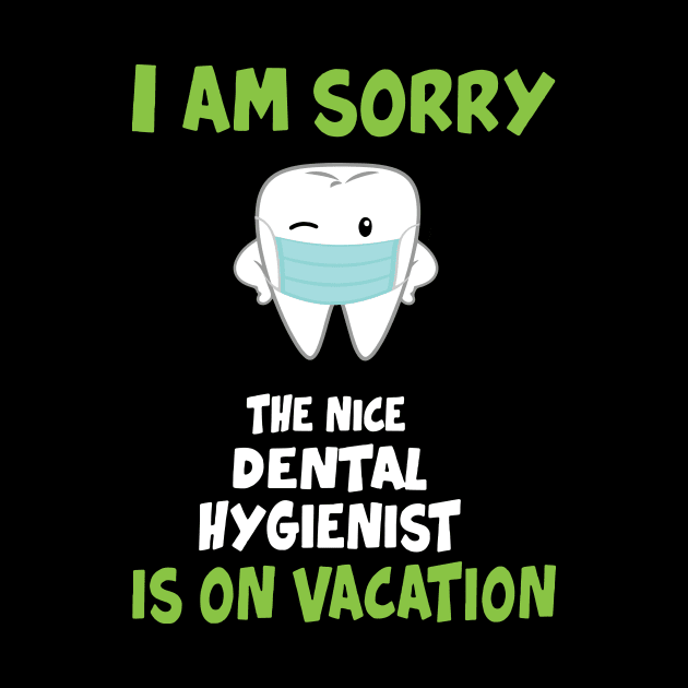 I Am Sorry The Nice Dental Hygienist Is On Vacation by KiraT