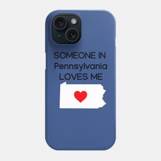 Someone in Pennsylvania Loves Me Phone Case