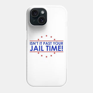 Isn't It Past Your Jail Time Funny 2024 Election Phone Case