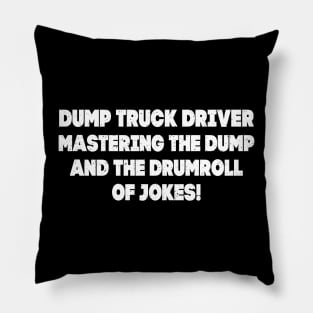 Dump Truck Driver Mastering the Dump and the Drumroll of Jokes! Pillow