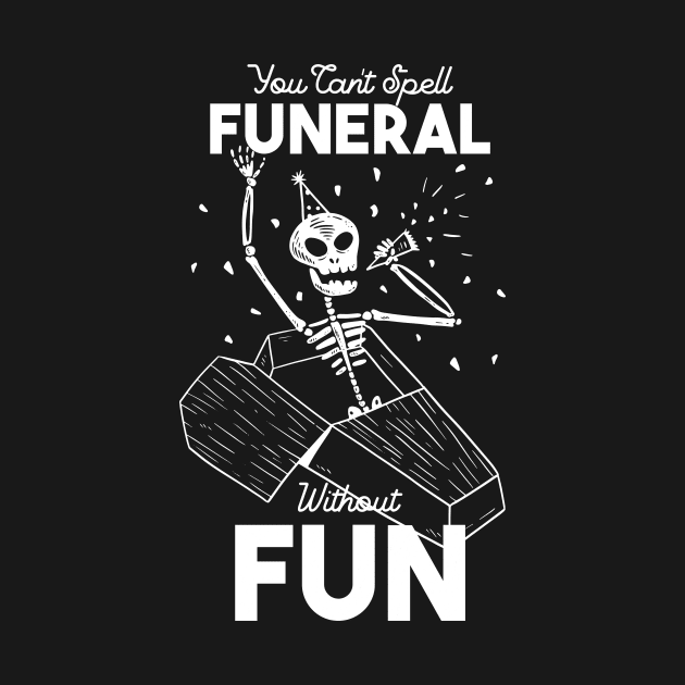 You Can't Spell Funeral Without Fun by UNDERGROUNDROOTS