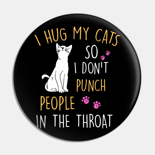 Funny Cat I Hug My Cat So I Dont Punch People In The Throat Pin by Aleem James