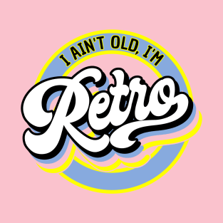 I Ain't Old, I'm Retro T-Shirt