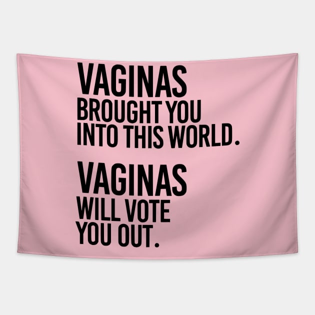 Vaginas Brought You Into This World. Vaginas Will Take You Out. Tapestry by MAR-A-LAGO RAIDERS