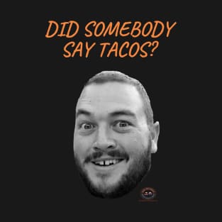 Did somebody say tacos? T-Shirt