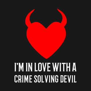 I'm In Love With A Crime Solving Devil T-Shirt