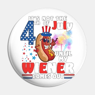 Not 4th of July Until My Wiener Comes Out Funny Hotdog Pin