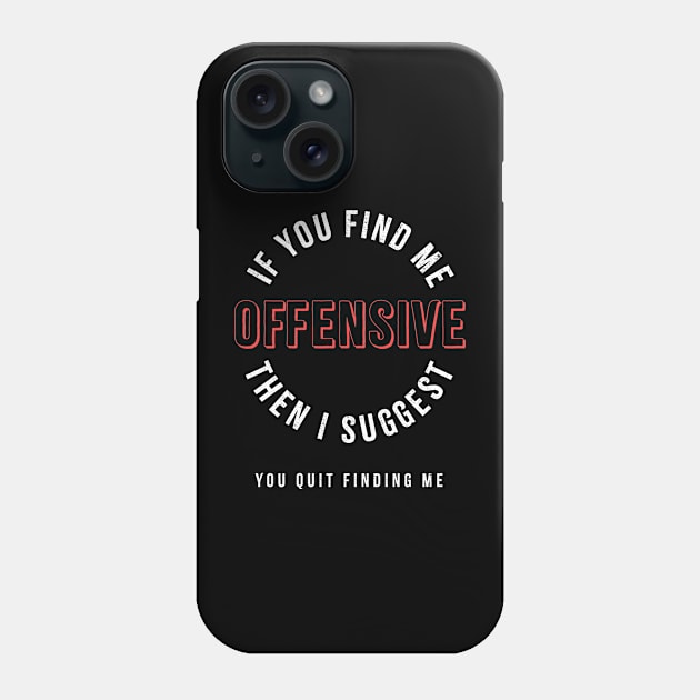 If you find me offensive Quote Phone Case by aphian