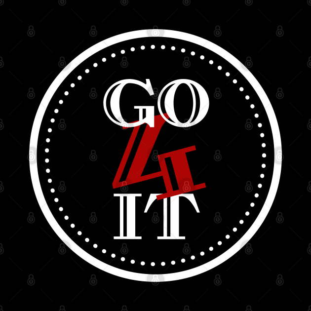 Go 4 It by Shirtmeca