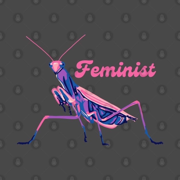 Praying Mantis is a Feminist by Slightly Unhinged