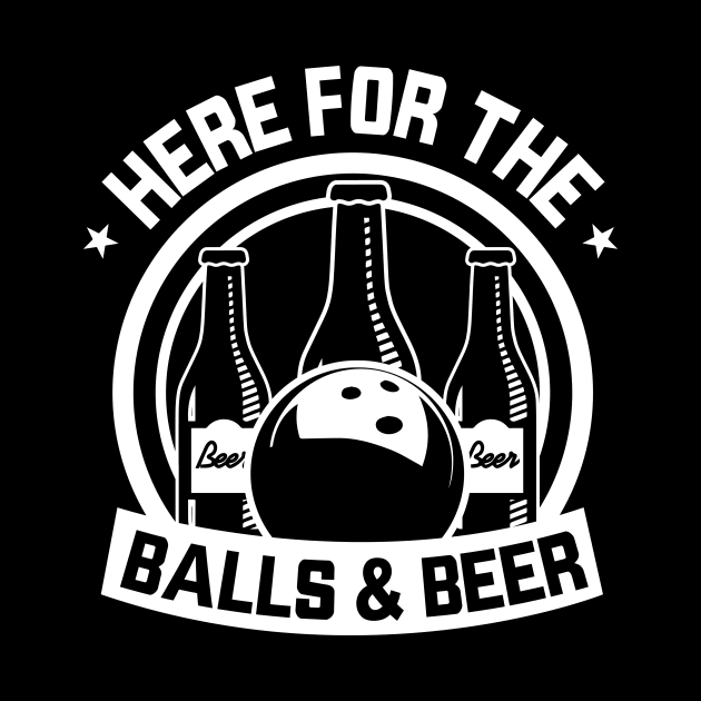 Here For The Balls and Beer - Bowling Lover by fromherotozero