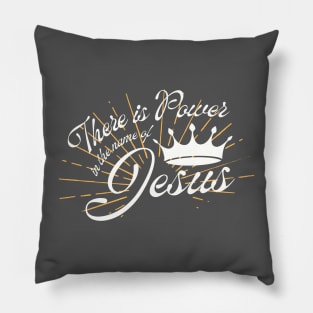 There is Power in the name of Jesus Pillow