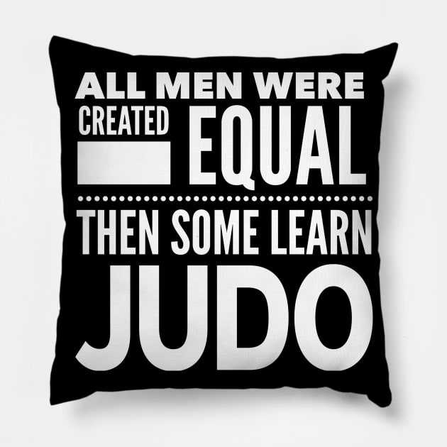 ALL MEN WERE CREATED EQUAL THEN SOME LEARN JUDO Man Statement Gift Pillow by ArtsyMod