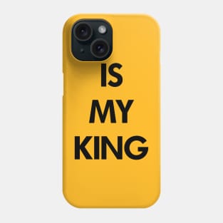 Is My King Phone Case