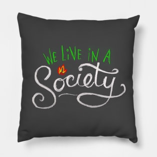 We Live in A Society Pillow