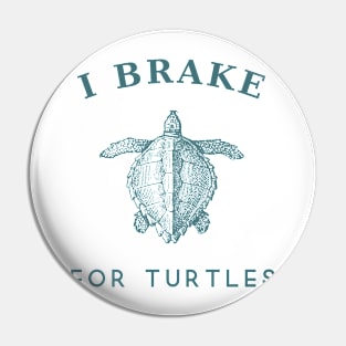 I brake for turtles Pin