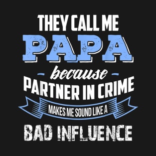 Papa because partner in crime make bad influence T-Shirt