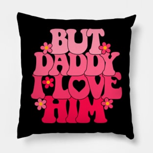 Groovy But Daddy I Love Him Pillow