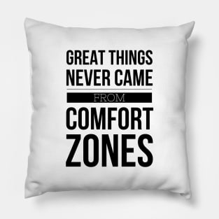 Great Things Never Came From Comfort Zones - Motivational Words Pillow