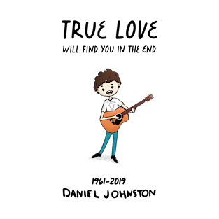 Daniel Johnston - True love will find you in the end. Tribute T-Shirt